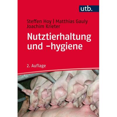 Nutztierhaltung und -hygiene, Taschenbuch von Steffen Hoy,Matthias Gauly,Joachim Krieter, Utb GmbH, 978-3-8252-4369-2