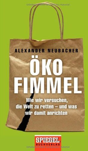 Alexander Neubacher - Ökofimmel: Wie wir versuchen, die Welt zu retten - und was wir damit anrichten - Preis vom 04.10.2026 03:51:26 h