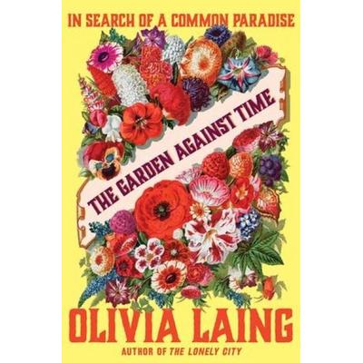 The Garden Against Time, Gebundene Ausgabe von Olivia Laing, Gardners, 978-0-393-88200-1