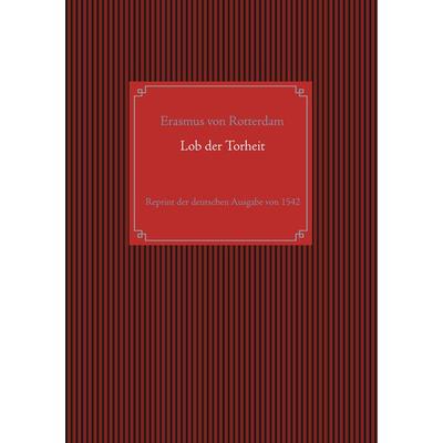 Lob der Torheit, Taschenbuch von Erasmus Rotterdam, BoD – Books on Demand, 978-3-7347-3998-9