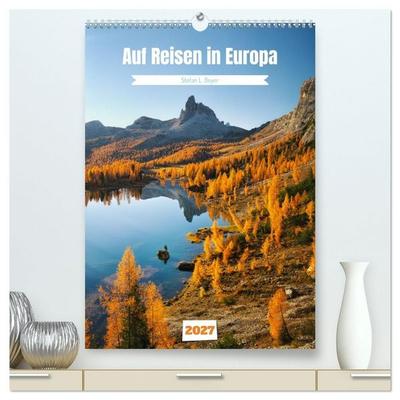 Auf Reisen in Europa (hochwertiger Premium Wandkalender 2027 DIN A2 hoch), Kunstdruck in Hochglanz