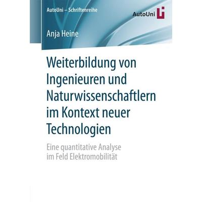 Weiterbildung von Ingenieuren und Naturwissenschaftlern im Kontext neuer Technologien, Taschenbuch von Anja Heine, Springer Fachmedien Wiesbaden GmbH,