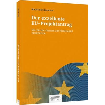 Der exzellente EU-Projektantrag, Taschenbuch von Mechthild Baumann, Schäffer-Poeschel, 978-3-7910-5147-5