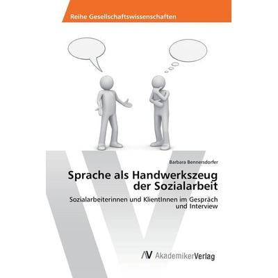 Sprache als Handwerkszeug der Sozialarbeit, Taschenbuch von Barbara Bennersdorfer, AV Akademikerverlag, 978-3-639-49095-4