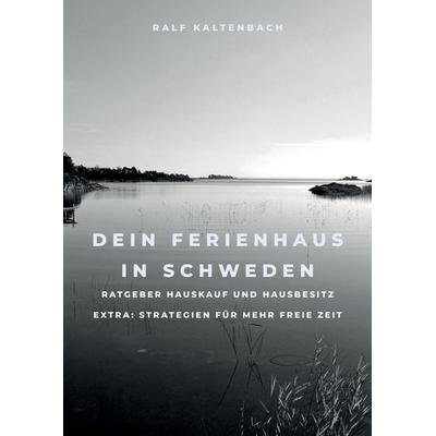 Dein Ferienhaus in Schweden, Taschenbuch von Ralf Kaltenbach, Tredition, 978-3-347-39040-9