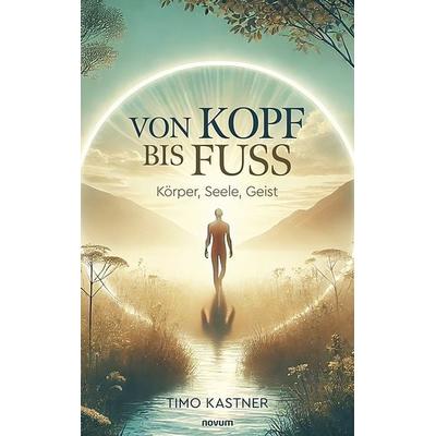 Von Kopf bis Fuß, Taschenbuch von Timo Kastner, Novum Verlag, 978-3-7116-1536-7