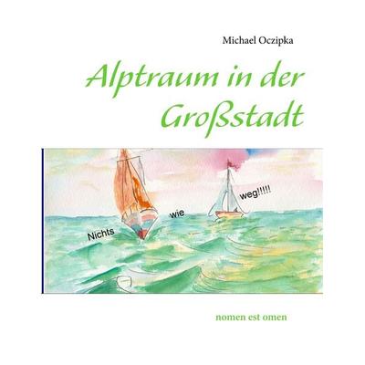 Alptraum in der Großstadt, Taschenbuch von Michael Oczipka, BoD – Books on Demand, 978-3-8482-2323-7