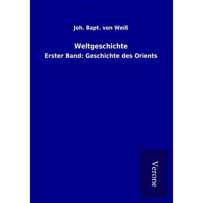 Weltgeschichte, Taschenbuch von Joh. Bapt. Weiss, BoD - Books on Demand