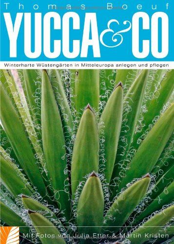 Thomas Boeuf - Yucca & Co. Winterharte Wüstengärten in Mitteleuropa anlegen und pflegen - Preis vom 09.10.2026 07:28:09 h
