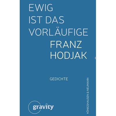 Ewig ist das Vorläufige, Gebundene Ausgabe von Franz Hodjak, Königshausen u. Neumann, 978-3-8260-9017-2