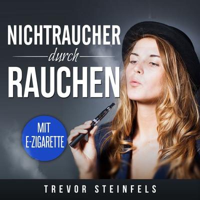 Nichtraucher durch rauchen; mit E-Zigarette - Trevor Steinfels, Audio, 4061707073250