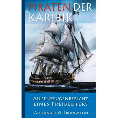 Piraten der Karibik, Taschenbuch von Alexandre Olivier Exquemelin,Armin Fischer, BoD – Books on Demand, 978-3-7519-7816-3