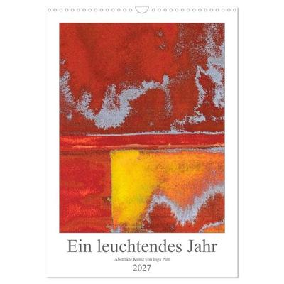 Ein leuchtendes Jahr: Abstrakte Kunst von Inga Pint (Wandkalender 2027 DIN A3 hoch), CALVENDO Monatskalender
