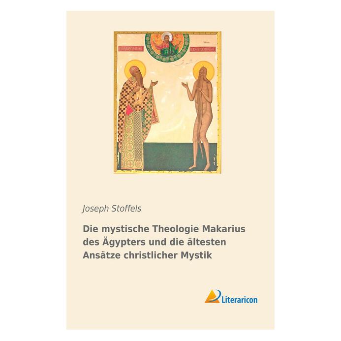 Literaricon Die mystische Theologie Makarius des Ägypters und die ältesten Ansätze christlicher Mystik (Deutsch, Softcover, Joseph Stoffels) (55963989)