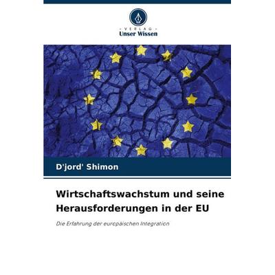 Wirtschaftswachstum und seine Herausforderungen in der EU, Taschenbuch von D'jord' Shimon, Verlag Unser Wissen, 978-620-3-90573-1