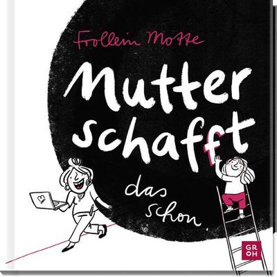 Mutter schaf(f)t das schon, Gebundene Ausgabe von Teresa Holtmann, Groh