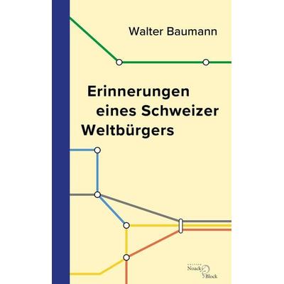 Erinnerungen eines Schweizer Weltbürgers, Taschenbuch von Walter Baumann, Edition Noack & Block, 978-3-86813-190-1