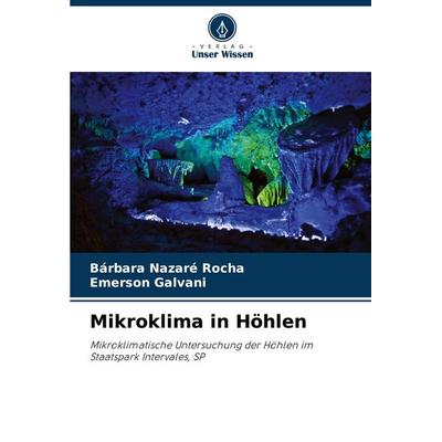 Mikroklima in Höhlen, Taschenbuch von Bárbara Nazaré Rocha,Emerson Galvani, Verlag Unser Wissen, 978-620-7-75787-9