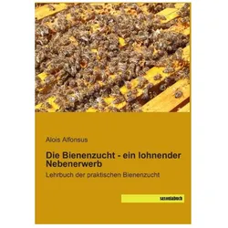 Die Bienenzucht - ein lohnender Nebenerwerb, Ratgeber von Alois Alfonsus