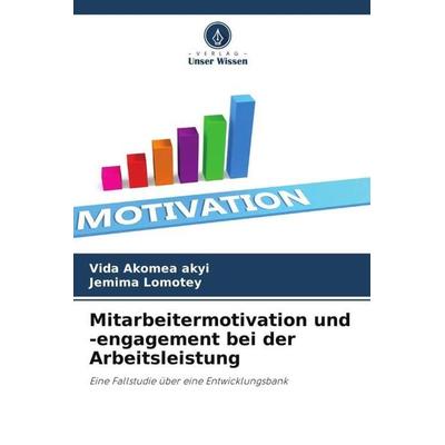 Mitarbeitermotivation und -engagement bei der Arbeitsleistung, Taschenbuch von Vida Akomea akyi,Jemima Lomotey, Verlag Unser Wissen, 978-620-4-88239-0
