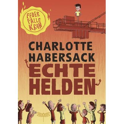 Echte Helden - Feuerfalle Kran, Gebundene Ausgabe von Charlotte Habersack, Dragonfly