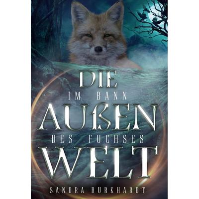 Die Außenwelt, Gebundene Ausgabe von Sandra Burkhardt, BoD – Books on Demand, 978-3-7534-0506-3