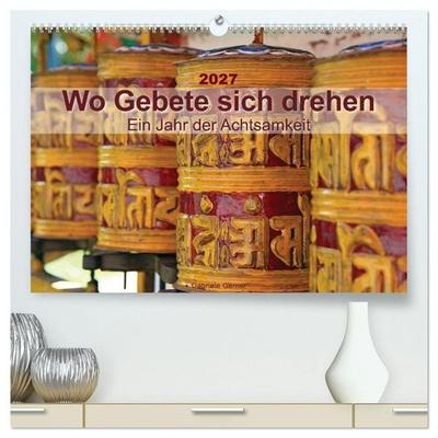 Wo Gebete sich drehen - Ein Jahr der Achtsamkeit (hochwertiger Premium Wandkalender 2027 DIN A2 quer), Kunstdruck in Hochglanz