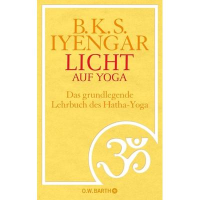 Licht auf Yoga, Gebundene Ausgabe von B. K. S. Iyengar, O.W. Barth, 978-3-426-29143-6
