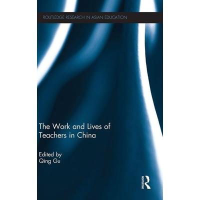 The Work and Lives of Teachers in China, Gebundene Ausgabe von Qing (University of Nottingham, United Kingdom Gu, Taylor and Francis,
