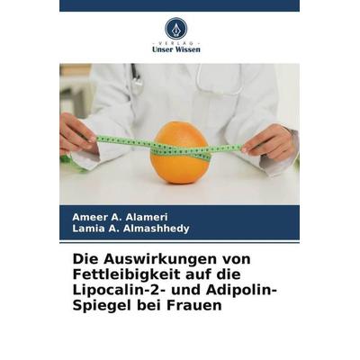 Die Auswirkungen von Fettleibigkeit auf die Lipocalin-2- und Adipolin-Spiegel bei Frauen, Taschenbuch von Ameer A. Alameri,Lamia A. Almashhedy, Verlag