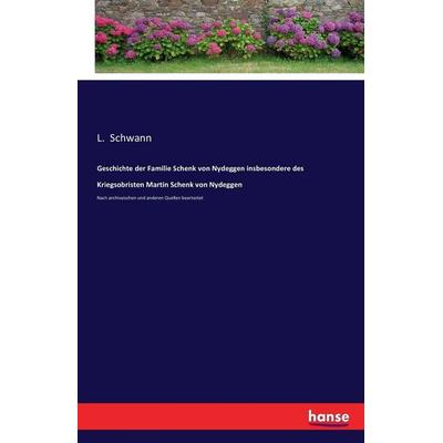 Geschichte der Familie Schenk von Nydeggen insbesondere des Kriegsobristen Martin Schenk von Nydeggen, Taschenbuch von , Hansebooks, 978-3-7428-9829-6
