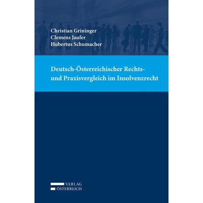 Deutsch-Österreichischer Rechts- und Praxisvergleich im Insolvenzrecht, Taschenbuch von Christian Grininger,Clemens Jaufer,Hubertus Schumacher, Verlag