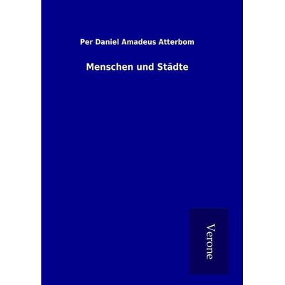 Menschen und Städte, Gebundene Ausgabe von Per Daniel Amadeus Atterbom, BoD - Books on Demand