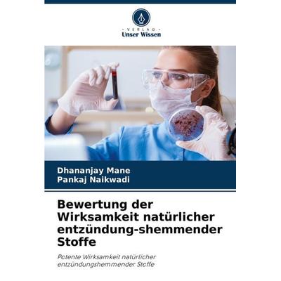 Bewertung der Wirksamkeit natürlicher entzündung-shemmender Stoffe, Taschenbuch von Dhananjay Mane,Pankaj Naikwadi, Verlag Unser Wissen,