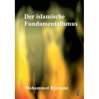 Der islamische Fundamentalismus, Taschenbuch von Mohammad Djassemi, Djassemi Verlag, 978-3-938104-03-3