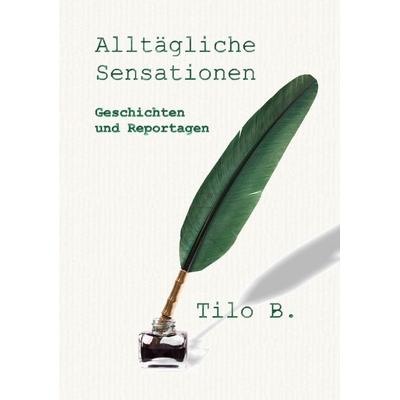 Alltägliche Sensationen, Taschenbuch von Tilo Buschendorf, Pkp Verlag, 978-3-943519-30-3