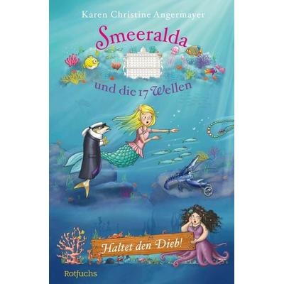 Smeeralda und die 17 Wellen: Haltet den Dieb!, Gebundene Ausgabe von Karen Christine Angermayer, Rotfuchs, 978-3-7571-0009-4