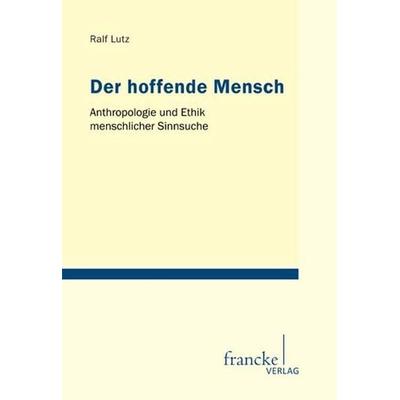 Der hoffende Mensch, Taschenbuch von Ralf Lutz, Francke, A, 978-3-7720-8428-7