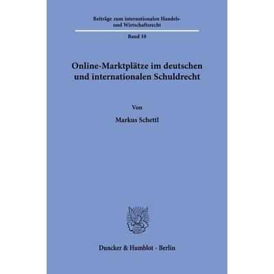Online-Marktplätze im deutschen und internationalen Schuldrecht, Taschenbuch von Markus Schettl, Duncker & Humblot, 978-3-428-19716-3