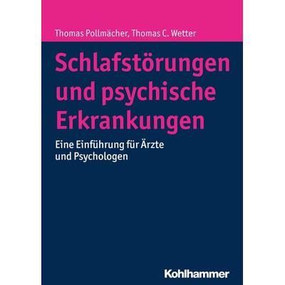 Schlafstörungen und psychische Erkrankungen, Gebundene Ausgabe von Thomas Pollmächer,Thomas C. Wetter, Kohlhammer, 978-3-17-022983-9