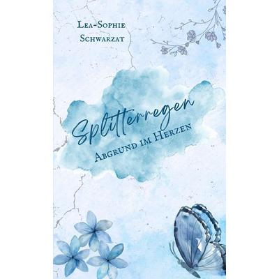 Splitterregen, Taschenbuch von Lea-Sophie Schwarzat, Tredition, 978-3-384-81442-5