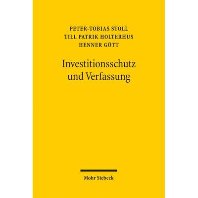 Investitionsschutz und Verfassung, Taschenbuch von Peter-Tobias Stoll,Till Patrik Holterhus,Henner Gött, Mohr Siebeck, 978-3-16-155430-8