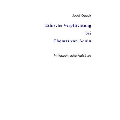 Ethische Verpflichtung bei Thomas von Aquin, Gebundene Ausgabe von Josef Quack, Tredition, 978-3-384-45197-2