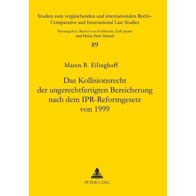 Das Kollisionsrecht der ungerechtfertigten Bereicherung nach dem IPR-Reformgesetz von 1999, Taschenbuch von Maren Eilinghoff, Peter Lang GmbH,