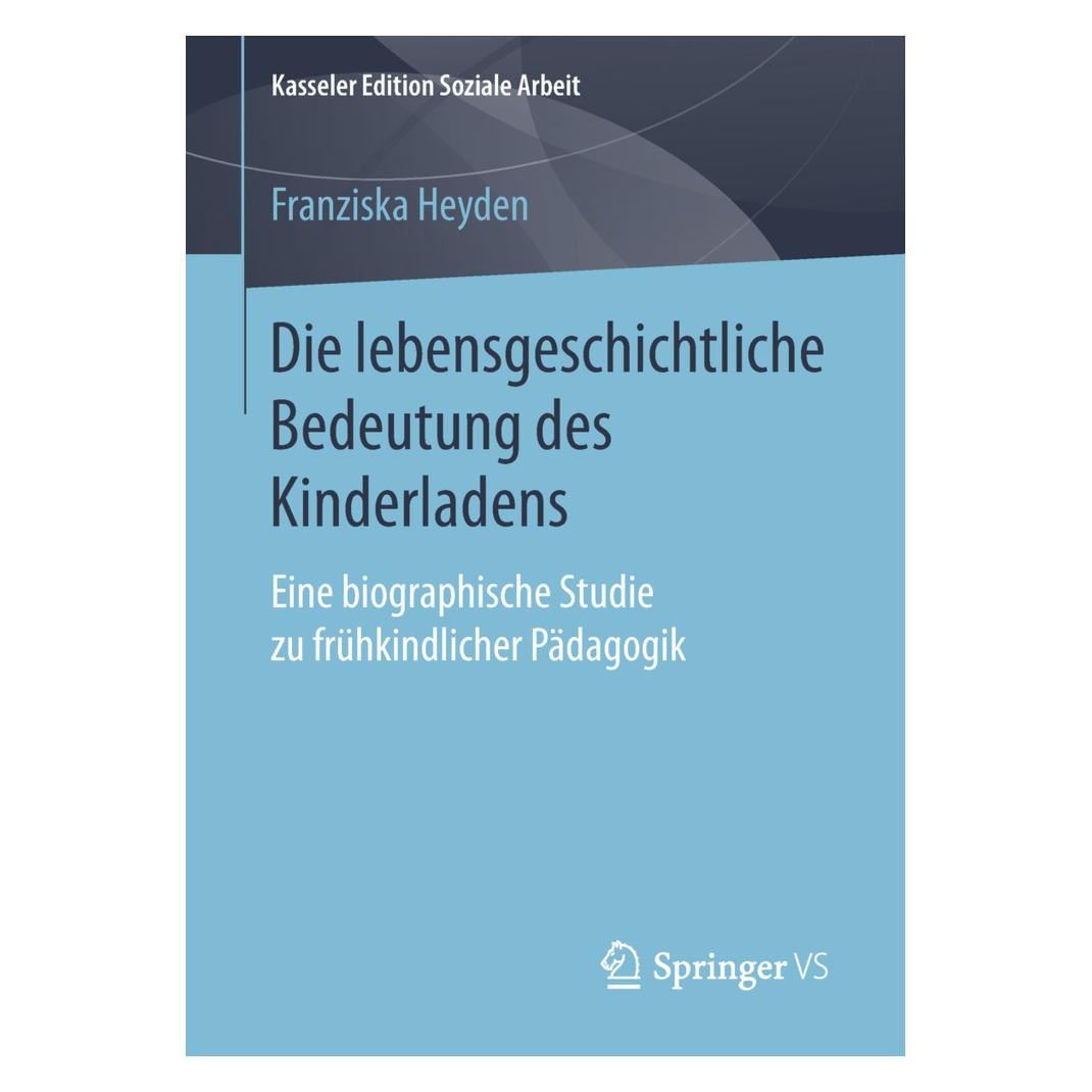 Springer Die lebensgeschichtliche Bedeutung des Kinderladens (Deutsch, Softcover, Franziska Heyden) (55976179)