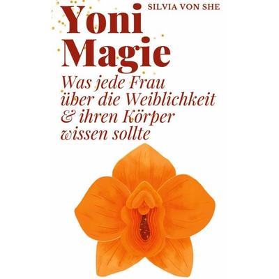 Yoni Magie, Gebundene Ausgabe von Silvia She, BoD – Books on Demand, 978-3-7568-6304-4