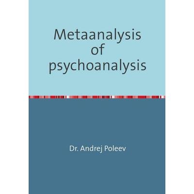 Metaanalysis of psychoanalysis, Taschenbuch von Andrej Poleev, Epubli, 978-3-7485-7286-2