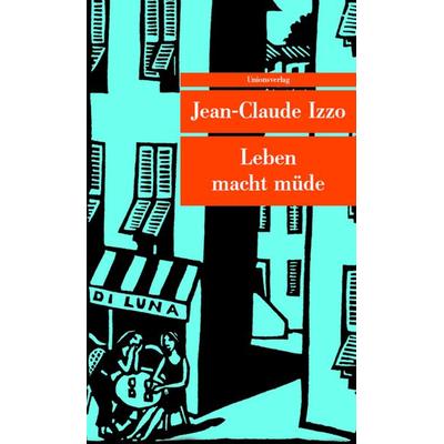 Leben macht müde, Taschenbuch von Jean-Claude Izzo, Unionsverlag