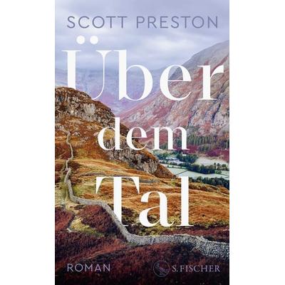 Über dem Tal, Gebundene Ausgabe von Scott Preston, S. Fischer Verlag, 978-3-10-397600-7