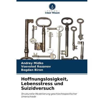 Hoffnungslosigkeit, Lebensstress und Suizidversuch, Taschenbuch von Andrey Midko,Vsevolod Rozanov,Bogdan Biron, Verlag Unser Wissen, 978-620-2-35062-4